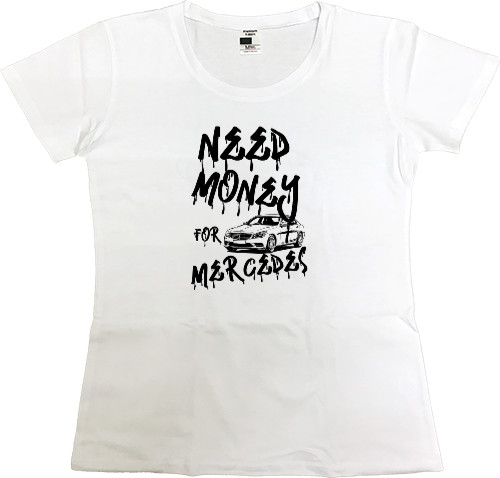 Women's Premium T-Shirt - Need money for Mercedes - Mfest