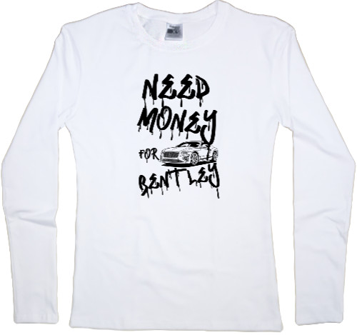 Women's Longsleeve Shirt - Need money for Bentley - Mfest