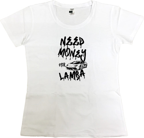 Women's Premium T-Shirt - Need money for Lamborghini - Mfest