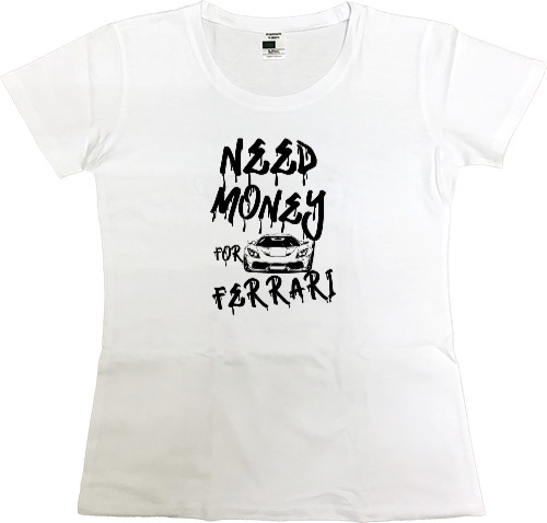 Women's Premium T-Shirt - Need money for Ferrari - Mfest